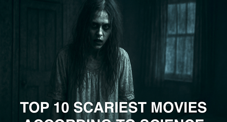 Top 10 Scariest Movies According to Science